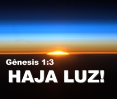 E DISSE DEUS: HAJA LUZ; E HOUVE LUZ GÊNESIS 1:3